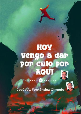 Libro "Hoy vengo a dar por culo por aquí" de Jesús Antonio Fernández Olmedo